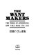 The want makers : the world of advertising : how they make you buy /