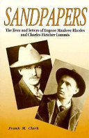 Sandpapers : the lives and letters of Eugene Manlove Rhodes and Charles Fletcher Lummis /