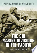 The six Marine divisions in the Pacific : every campaign of World War II /