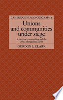 Unions and communities under siege : American communities and the crisis of organized labor /