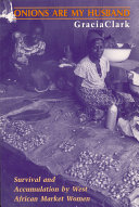 Onions are my husband : survival and accumulation by West African market women /