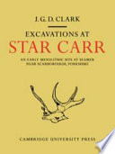 Excavations at Star Carr; an early Mesolithic site at Seamer near Scarborough, Yorkshire.