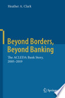 Beyond Borders, Beyond Banking : The ACLEDA Bank Story, 2005-2019 /