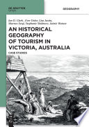 An Historical Geography of Tourism in Victoria, Australia : Case Studies /