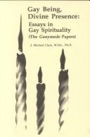 Gay being, divine presence : essays in gay spirituality (the Ganymede papers) /