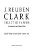 J. Reuben Clark : selected papers on Americanism and national affairs /