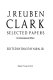 J. Reuben Clark. : selected papers on international affairs /