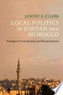 Local politics in Jordan and Morocco : strategies of centralization and decentralization /