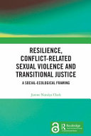 RESILIENCE, CONFLICT-RELATED SEXUAL VIOLENCE AND TRANSITIONAL JUSTICE a social-ecological framing.