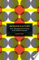 Aborigines & activism : race, aborigines & the coming of the sixties to Australia /