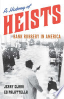 A history of heists : bank robbery in America /