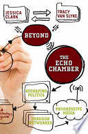 Beyond the echo chamber : reshaping politics through networked progressive media /