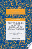 Selves, bodies and the grammar of social worlds : reimagining social change /