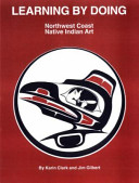 Learning by doing : Northwest coast Native Indian art /