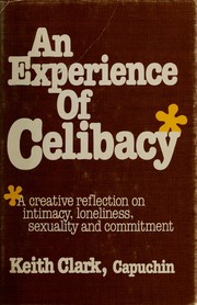 An experience of celibacy : a creative reflection on intimacy, loneliness, sexuality and commitment /