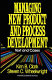 Managing new product and process development : text and cases /