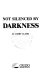 Not silenced by darkness /