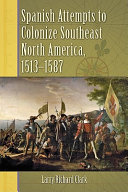 Spanish attempts to colonize southeast North America, 1513-1587 /