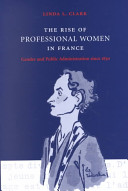 The rise of professional women in France : gender and pubic administration since 1830 /