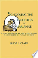 Schooling the daughters of Marianne : textbooks and the socialization of girls in modern French primary schools /