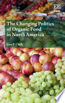 The changing politics of organic food in North America /