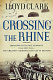 Crossing the Rhine : breaking into Nazi Germany, 1944 and 1945 : the greatest airborne battles in history /