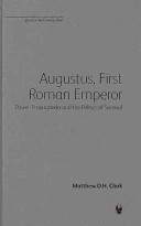 Augustus, first Roman emperor : power, propaganda and the politics of survival /