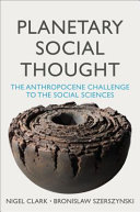 Planetary social thought : the anthropocene challenge to the social sciences /