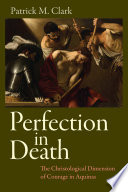 Perfection in death : the christological dimension of courage in Aquinas /