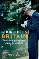 Churchill's Britain : from the Antrim coast to the Isle of Wight /