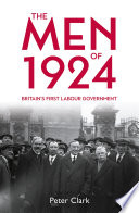 The men of 1924 : Britain's first Labour government /