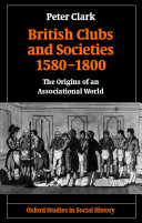 British clubs and societies, 1580-1800 : the origins of an associational world /