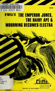 The Emperor Jones, The Hairy ape & Mourning becomes electra : notes, including O'Neill's life and background, brief synopses, scene-by-scene summaries and commentaries, character analyses, critical notes, questions for review, selected bibliography /
