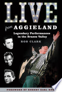 Live from Aggieland : legendary performances in the Brazos Valley /