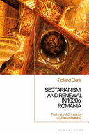 Sectarianism and renewal in 1920s Romania : the limits of Orthodoxy and nation-building /