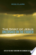 Spirit of Jesus unleashed on the church : acts of the early Christians in a changing culture /