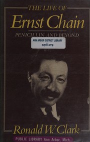 The life of Ernst Chain : penicillin and beyond /