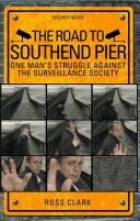 The road to Southend Pier : one man's struggle against the surveillance society /