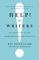 Help! for writers : 210 solutions to the problems every writer faces /