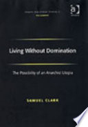 Living without domination : the possibility of an anarchist utopia /