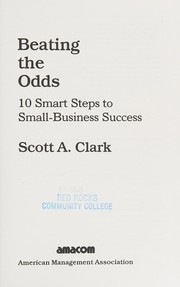 Beating the odds : 10 smart steps to small-business success /