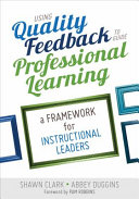 Using quality feedback to guide professional learning : a framework for instructional leaders /