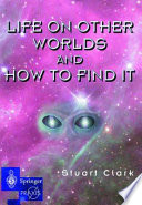 Life on other worlds and how to find it /