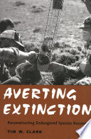 Averting extinction : reconstructing endangered species recovery /