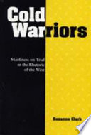 Cold warriors : manliness on trial in the rhetoric of the West /