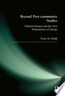 Beyond post-communist studies : political science and the new democracies of Europe /