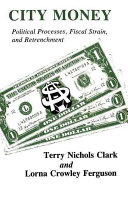 City money : political processes, fiscal strain, and retrenchment /