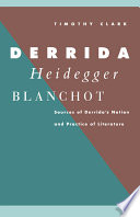 Derrida, Heidegger, Blanchot : sources of Derrida's notion and practice of literature /