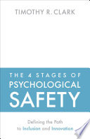 The 4 stages of psychological safety : defining the path to inclusion and innovation /
