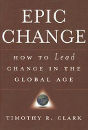 Epic change : how to lead change in the global age /